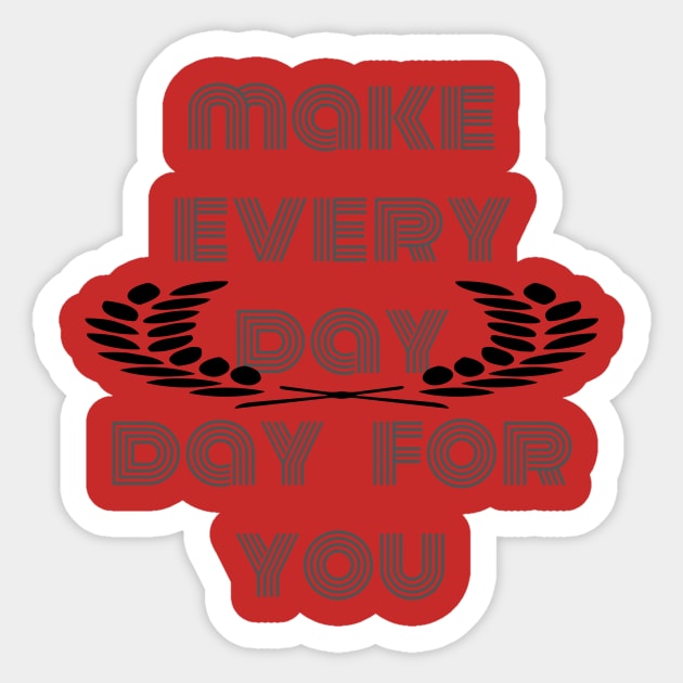 make every day day for you Sticker by galdoma clouths